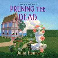 Pruning the Dead - Julia Henry