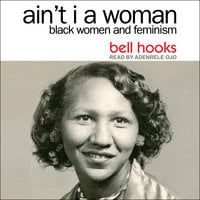 Ain't I a Woman: Black Women and Feminism 2nd Edition - Bell Hooks