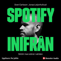 Spotify inifrån : Så blir man störst i världen - Jonas Leijonhufvud, Sven Carlsson