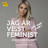 Jag är visst feminist - på mitt sätt - Alexandra Nilsson