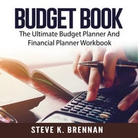 Budget Book: The Ultimate Budget Planner and Financial Planner Workbook - Steve K. Brennan