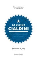 De kleine Cialdini: Het invloedrijke boek samengevat - Met een inleiding van Ap Dijksterhuis - Jacqueline de Jong