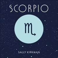 Scorpio: The Art of Living Well and Finding Happiness According to Your Star Sign - Sally Kirkman