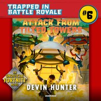 Attack from Tilted Towers: An Unofficial Novel of Fortnite - Devin Hunter