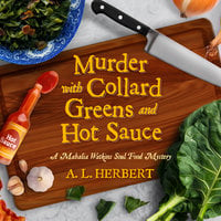 Murder with Collard Greens and Hot Sauce - A.L. Herbert