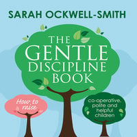 The Gentle Discipline Book: How to raise co-operative, polite and helpful children - Sarah Ockwell-Smith