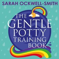 The Gentle Potty Training Book: The calmer, easier approach to toilet training - Sarah Ockwell-Smith