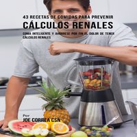 43 Recetas De Comidas Para Prevenir Cálculos Renales - Joe Correa