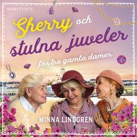 Sherry och stulna juveler för tre gamla damer - Minna Lindgren