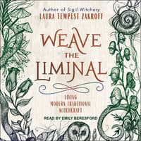 Weave the Liminal: Living Modern Traditional Witchcraft - Laura Tempest Zakroff