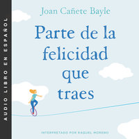 Parte de la felicidad que traes - Joan Canete Bayle
