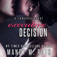 Executive Decision: A Romance Novel - Mandy M. Roth