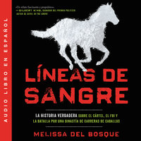 Líneas de sangre: La historia verdadera sobre el cartel, el FBI y la batalla por una dinastía de carreras de caballos - Melissa del Bosque
