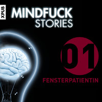 Mindfuck Stories - Folge 1: Fensterpatientin - Christian Hardinghaus