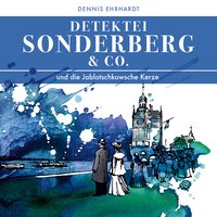 Detektei Sonderberg & Co.: Die Jablotschkowsche Kerze - Dennis Ehrhardt