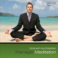 Manager Meditation: Motiviert durchstarten: Motivation, Erfolg, Tatkraft, positives Denken, mentale Stärke - Andreas Schütz