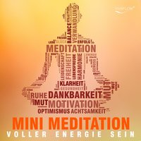 Mini Meditation: Voller Energie sein: Positive Energie für Optimismus und Lebensfreude - Katja Schütz
