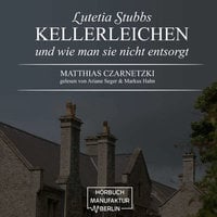 Lutetia Stubbs: KellerLeichen und wie man sie nicht entsorgt - Matthias Czarnetzki