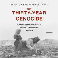 The Thirty-Year Genocide: Turkey's Destruction of Its Christian Minorities, 1894-1924: Turkey’s Destruction of Its Christian Minorities, 1894–1924 - Benny Morris, Dror Ze’evi