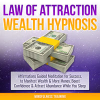 Law of Attraction Wealth Hypnosis: Affirmations Guided Meditation for Success, to Manifest Wealth & More Money, Boost Confidence & Attract Abundance While You Sleep (Law of Attraction, New Age, Financial Success Sleep Series) - Mindfulness Training