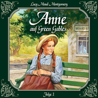 Anne auf Green Gables: Folge 1: Die Ankunft - L. M. Montgomery