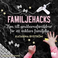 Familjehacks- tips till småbarnsföräldrar för ett enklare familjeliv - Katarina Byström