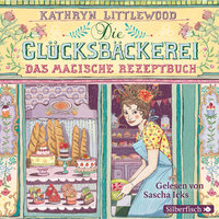 Die Glücksbäckerei 1: Das magische Rezeptbuch - Kathryn Littlewood