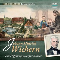 Johann Hinrich Wichern: Ein Hoffnungsvater für Kinder: Ein Hoffnungsvater für Kinder - Christian Mörken