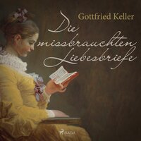 Die missbrauchten Liebesbriefe (Ungekürzt) - Gottfried Keller