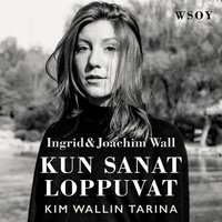 Kun sanat loppuvat: Kim Wallin tarina - Ingrid Wall, Joackim Wall, Joachim Wall