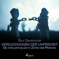 Versuchungen der Unfreiheit - Die intellektuellen in Zeiten der Prüfung (Ungekürzt) - Ralf Dahrendorf
