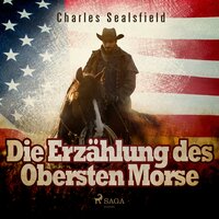 Die Erzählung des Obersten Morse (Ungekürzt) - Charles Sealsfield