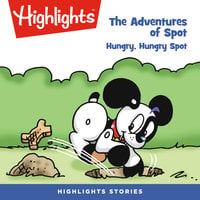 The Adventures of Spot: Hungry, Hungry Spot - Highlights for Children