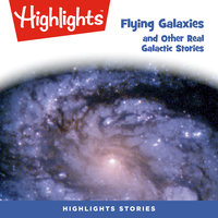 Flying Galaxies and Other Real Galactic Stories - Highlights for Children