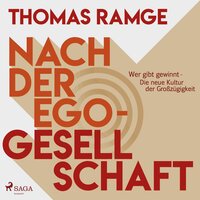 Nach der Ego-Gesellschaft: Wer gibt gewinnt - die neue Kultur der Großzügigkeit - Thomas Ramge