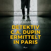 Detektiv C.A. Dupin ermittelt in Paris - Edgar Allan Poe