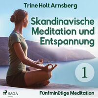 Skandinavische Meditation und Entspannung, # 1: Fünfminütige Meditation (Ungekürzt) - Trine Holt Arnsberg