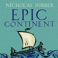 Epic Continent: Adventures in the Great Stories of Europe - Nicholas Jubber
