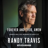 Forever and Ever, Amen: A Memoir of Music, Faith, and Braving the Storms of Life - Randy Travis