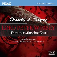 Lord Peter Wimsey: Der unerwünschte Gast (SR-Fassung) - Dorothy L. Sayers