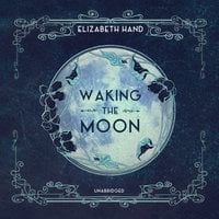 Waking the Moon - Elizabeth Hand