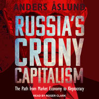 Russia's Crony Capitalism: The Path from Market Economy to Kleptocracy - Anders Åslund