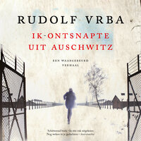 Ik ontsnapte uit Auschwitz: Een waargebeurd verhaal - Rudolf Vrba