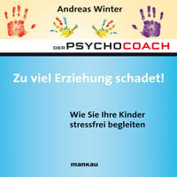 Der Psychocoach - Band 8: Zu viel Erziehung schadet!