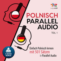 Polnisch Parallel Audio: Einfach Polnisch lernen mit 501 Sätzen in Parallel Audio - Teil 1 - Lingo Jump