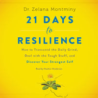 21 Days to Resilience: How to Transcend the Daily Grind, Deal with the Tough Stuff, and Discover Your Strongest Self - Zelana Montminy
