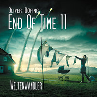 End of Time: Folge 11: Weltenwandler - Oliver Döring