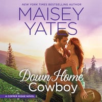 Down Home Cowboy: A Western Romance Novel Copper Ridge - Maisey Yates