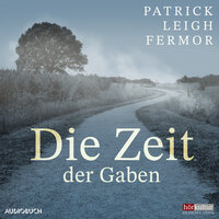 Die Zeit der Gaben - Patrick Leigh Fermor