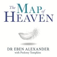 The Map of Heaven: A neurosurgeon explores the mysteries of the afterlife and the truth about what lies beyond - Eben Alexander, Ptolemy Tompkins